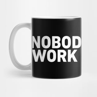 Nobody Cares Work Harder Mug